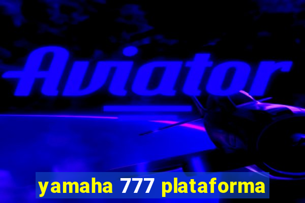yamaha 777 plataforma